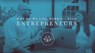 Why do we like working with entrepreneurs?