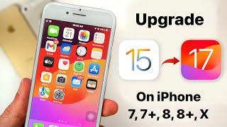 How to Upgrade iOS 15 to iOS 17 - Install iOS 17 update on iPhone 7, 7+, 8, 8+, X 