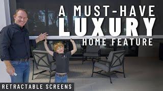 A Must Have Luxury Home Feature | Retractable Screens