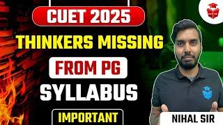 CUET 2025 | Important Thinkers Missing from PG Syllabus | Insights by Nihal Sir