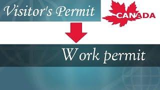 Canada PR: How to convert your Visitor's Permit to Work Permit?