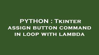 PYTHON : Tkinter assign button command in loop with lambda