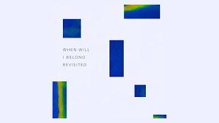 When Will I Belong (Revisited) - Geographer (Official Audio)