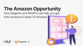 The Amazon Opportunity and how Magento and M2ePro can help you get onto Amazon in under 10 minutes!