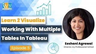 How to Work with Multiple Tables in Tableau? | Learn 2 Visualize | Episode 5 | IvyProSchool