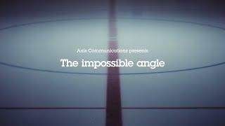 The impossible angle by Axis Communications