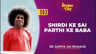 593 - Shirdi Ke Sai Parthi Ke Baba | Sri Sathya Sai Bhajans