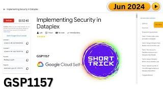 [2024] Implementing Security in Dataplex | #GSP1157 | #qwiklabs | #Short-trick | #Arcade2024