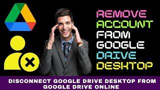 How to Remove an Account from Google Drive Desktop: Disconnect Drive Desktop from Drive Online