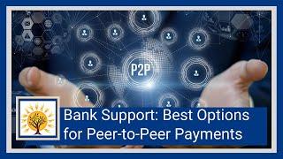 Bank Support: Best Options for Peer-to-Peer (P2P) Payments