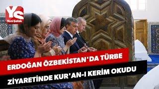 Erdoğan Özbekistan'da türbe ziyaretinde Kur'an-ı Kerim okudu