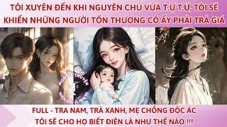 TÔI XUYÊN ĐẾN KHI NGUYÊN CHỦ VỪA T.Ự T.Ử TÔI SẼ KHIẾN NHỮNG NGƯỜI TỔN THƯƠNG CÔ ẤY PHẢI TRẢ GIÁ