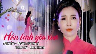 HẬN TÌNH YÊU XƯA.ST - DƯƠNG THÁI HÙNG | THUỲ HƯƠNG | NGÀY CÒN YÊU NHAU, NGƯỜI TA DỖ NGỌT VÀO LÒNG..