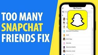 How to Fix Too Many Friends on Snapchat