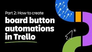 How to create board button automations in Trello: Part 2