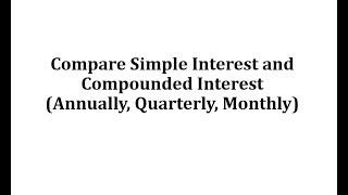 Compare Simple Interest and Interest Compounded Annually, Quarterly, and Monthly