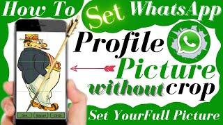 How To Set WhatsApp Profile Picture Without Cropping