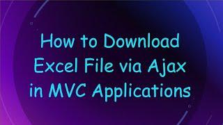 How to Download Excel File via Ajax in MVC Applications