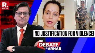 Radicalism Targets Kangana Ranaut | There is No Justification For Violence | The Debate With Arnab