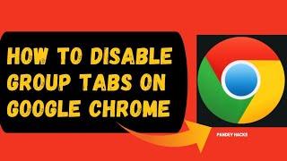 How to Turn Off Group Tabs on Google Chrome