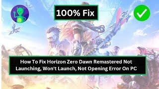 How To Fix Horizon Zero Dawn Remastered Not Launching, Won't Launch, Not Opening Error On PC