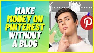 How To Make Money On Pinterest Without A Blog | Full Guide