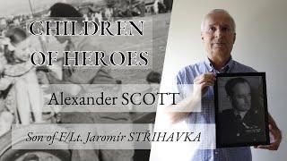 CHILDREN OF HEROES E20: Alexander Scott, son of F/Lt. Jaromír Střihavka