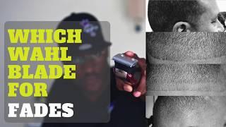 *MUST WATCH* BEST WAHL BLADE FOR FADES