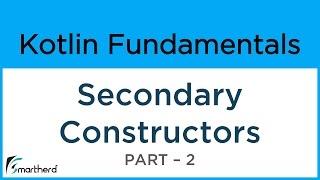 Kotlin Secondary Constructors. Kotlin Android Tutorial #8.2