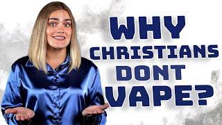 Why Christians DON'T Vape?