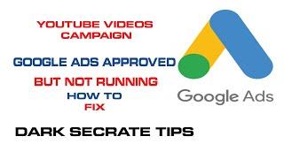 google ads approved but not running | dark secrate tips | how to fix