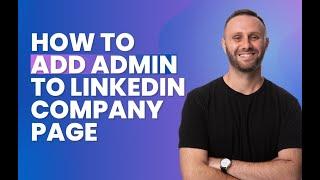 How to Add Page Admins to Your LinkedIn Company Page