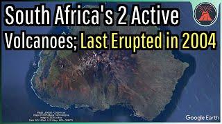 South Africa's 2 Active Volcanoes; Last Erupted in 2004