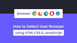 How to Detect User Browser in HTML CSS & JavaScript