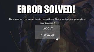 There was an Error Connecting to the platform. Please restart your client. Error code VAL 7
