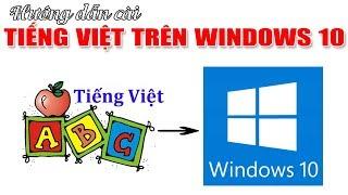 Chu Đặng Phú HƯỚNG DẪN CÀI TIẾNG VIỆT HOẶC BẤT CỨ NGÔN NGỮ NÀO TRÊN WINDOWS 10