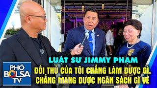 Luật sư Jimmy Phạm: Đối thủ của tôi chẳng làm được gì ở Sacramento, chẳng đem được ngân sách gì về