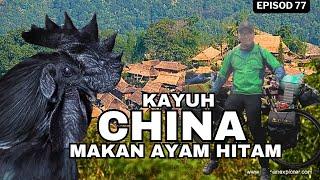 Ep.77:- Makan AYAM HITAM di China: KAYUH CHINA Day 75 Season 4 China: Cycling Tg Piai-Everest