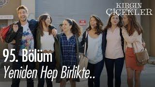 Yeniden hep birlikte.. - Kırgın Çiçekler 95. Bölüm