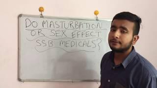 DOES MASTURBATION & SEX EFFECT SSB MEDICALS??