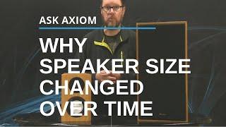 Why Speaker Design Changed Over Time:  Can Smaller Be Just As Good?