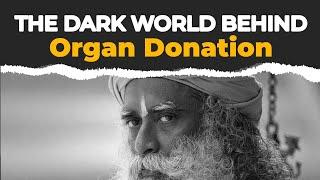 Why Sadhguru is Not Supporting Organ Donation Act? EYE OPENING Speech about the Dark World 