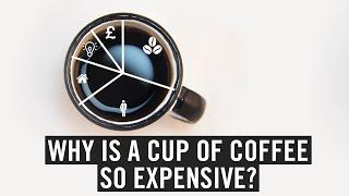 Why is a cup of coffee so expensive?