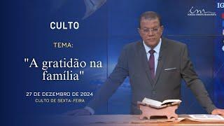 27/12/2024 - [CULTO 20H] - Igreja Cristã Maranata - "A Gratidão na Família" - Sexta