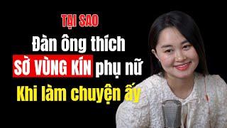 Tại sao Đàn Ông thích SỜ VÙNG KÍN Phụ Nữ khi ân ái | Thanh Nga Official