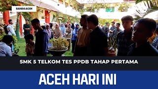 SMK 5 TELKOM Tes PPDB Tahap Pertama | Berita Aceh Hari Ini