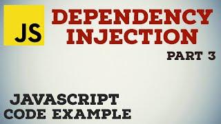 Dependency Injection in JavaScript with Code Example | Part 3