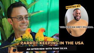 Tony Silva on the Future of Aviculture: Parrot Keeping, Breeding, Regulations, and More!!