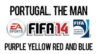 Portugal. The Man - Purple Yellow Red and Blue (FIFA 14 Soundtrack)