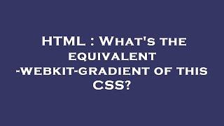 HTML : What's the equivalent -webkit-gradient of this CSS?